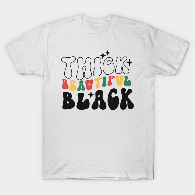 Thick beautiful Black Black Girl Black History Month Gift T-Shirt by BadDesignCo